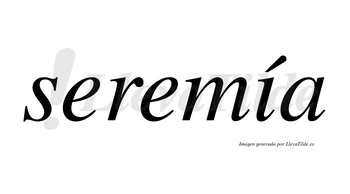 Seremía  lleva tilde con vocal tónica en la «i»