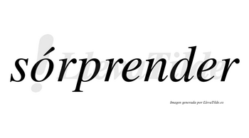 Sórprender  lleva tilde con vocal tónica en la «o»