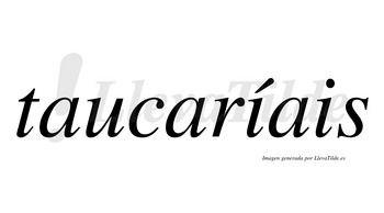 Taucaríais  lleva tilde con vocal tónica en la primera «i»
