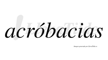 Acróbacias  lleva tilde con vocal tónica en la «o»