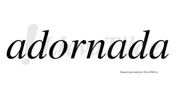 Adornada no lleva tilde con vocal tónica en la segunda «a»