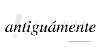 Antiguámente lleva tilde con vocal tónica en la segunda «a»