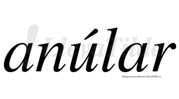 Anúlar  lleva tilde con vocal tónica en la «u»