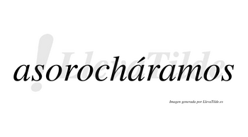 Asorocháramos  lleva tilde con vocal tónica en la segunda «a»