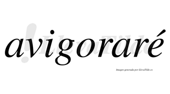 Avigoraré  lleva tilde con vocal tónica en la «e»
