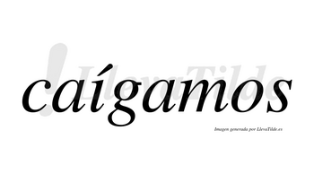Caígamos lleva tilde con vocal tónica en la «i»