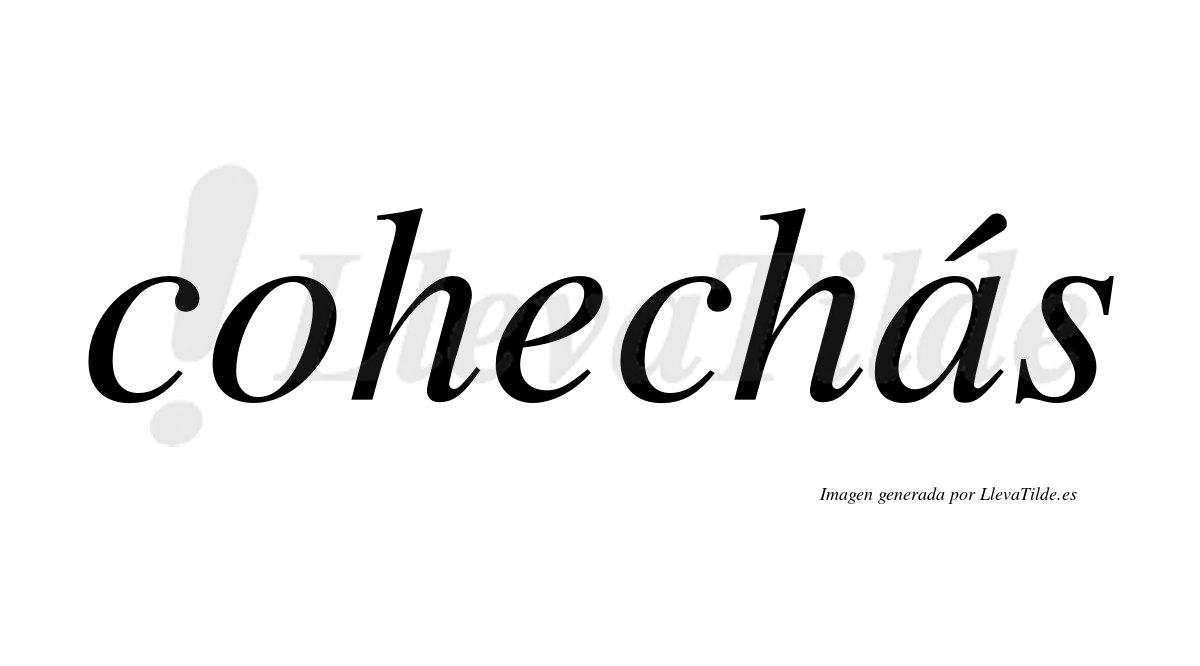 Cohechás  lleva tilde con vocal tónica en la "a"