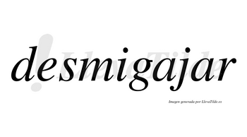 Desmigajar no lleva tilde con vocal tónica en la segunda «a»