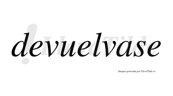 Devuelvase  no lleva tilde con vocal tónica en la «a»