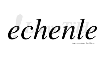 Echenle no lleva tilde con vocal tónica en la segunda «e»