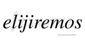 Elijiremos  no lleva tilde con vocal tónica en la segunda «e»