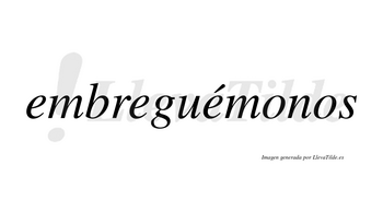 Embreguémonos  lleva tilde con vocal tónica en la tercera «e»