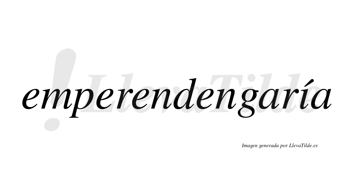 Emperendengaría  lleva tilde con vocal tónica en la «i»