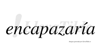 Encapazaría  lleva tilde con vocal tónica en la «i»