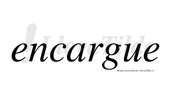 Encargue no lleva tilde con vocal tónica en la «a»