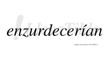 Enzurdecerían  lleva tilde con vocal tónica en la «i»