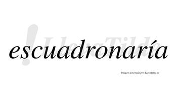 Escuadronaría  lleva tilde con vocal tónica en la «i»