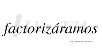 Factorizáramos  lleva tilde con vocal tónica en la segunda «a»