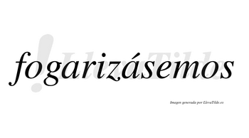 Fogarizásemos  lleva tilde con vocal tónica en la segunda «a»
