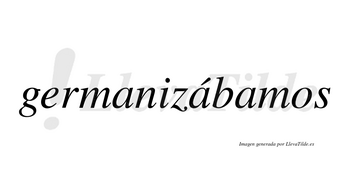 Germanizábamos  lleva tilde con vocal tónica en la segunda «a»