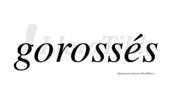 Gorossés  lleva tilde con vocal tónica en la «e»