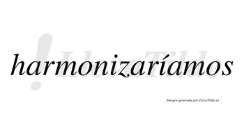 Harmonizaríamos  lleva tilde con vocal tónica en la segunda «i»