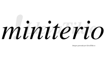 Miniterio  no lleva tilde con vocal tónica en la «e»