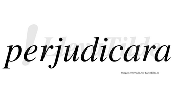 Perjudicara no lleva tilde con vocal tónica en la primera «a»