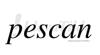 Pescan  no lleva tilde con vocal tónica en la «e»