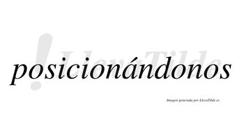 Posicionándonos  lleva tilde con vocal tónica en la «a»