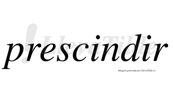 Prescindir  no lleva tilde con vocal tónica en la segunda «i»