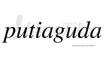 Putiaguda  no lleva tilde con vocal tónica en la segunda «u»