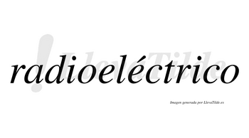 Radioeléctrico  lleva tilde con vocal tónica en la segunda «e»