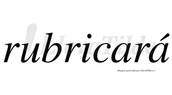 Rubricará  lleva tilde con vocal tónica en la segunda «a»
