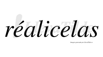 Réalicelas lleva tilde con vocal tónica en la primera «e»