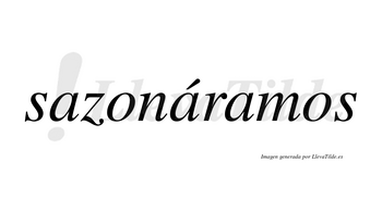 Sazonáramos  lleva tilde con vocal tónica en la segunda «a»