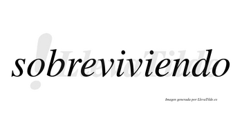 Sobreviviendo no lleva tilde con vocal tónica en la segunda «e»