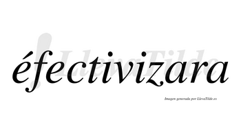Éfectivizara lleva tilde con vocal tónica en la primera «e»