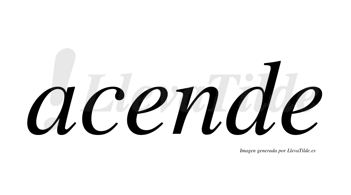 ¿Lleva tilde acende? | LlevaTilde.es
