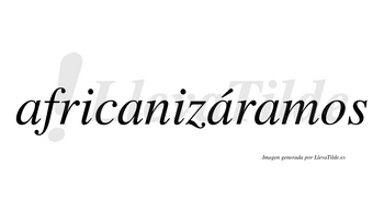 Africanizáramos  lleva tilde con vocal tónica en la tercera «a»