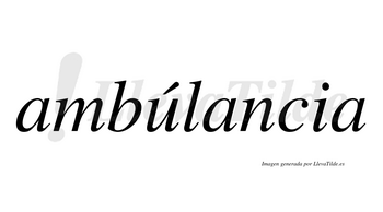 Ambúlancia  lleva tilde con vocal tónica en la «u»