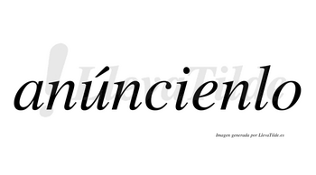 Anúncienlo  lleva tilde con vocal tónica en la «u»