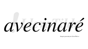 Avecinaré  lleva tilde con vocal tónica en la segunda «e»