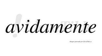 Avidamente no lleva tilde con vocal tónica en la primera «e»