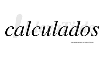 Calculados  no lleva tilde con vocal tónica en la segunda «a»