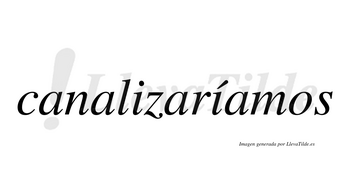 Canalizaríamos  lleva tilde con vocal tónica en la segunda «i»
