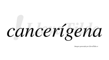 Cancerígena  lleva tilde con vocal tónica en la «i»