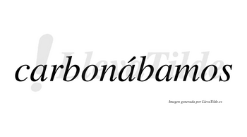 Carbonábamos  lleva tilde con vocal tónica en la segunda «a»