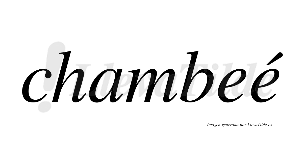 Chambeé  lleva tilde con vocal tónica en la segunda "e"