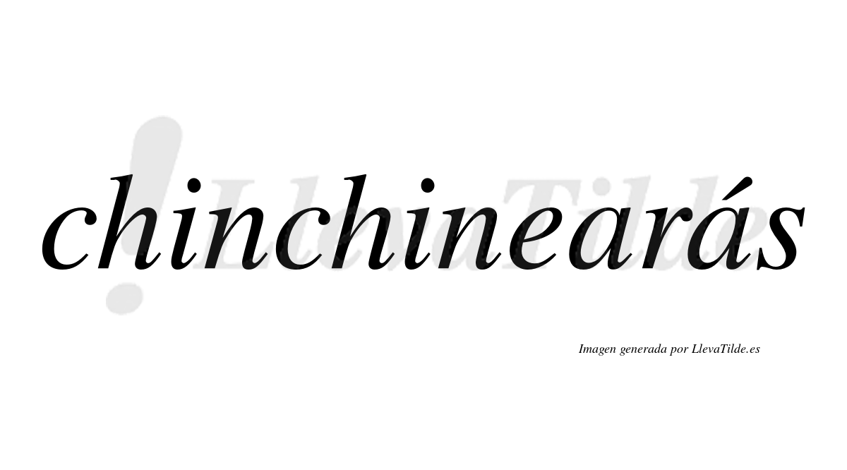 Chinchinearás  lleva tilde con vocal tónica en la segunda "a"